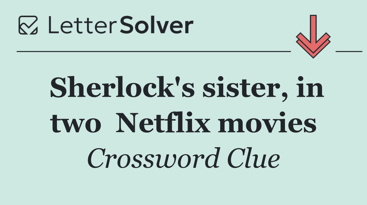 Sherlock's sister, in two  Netflix movies