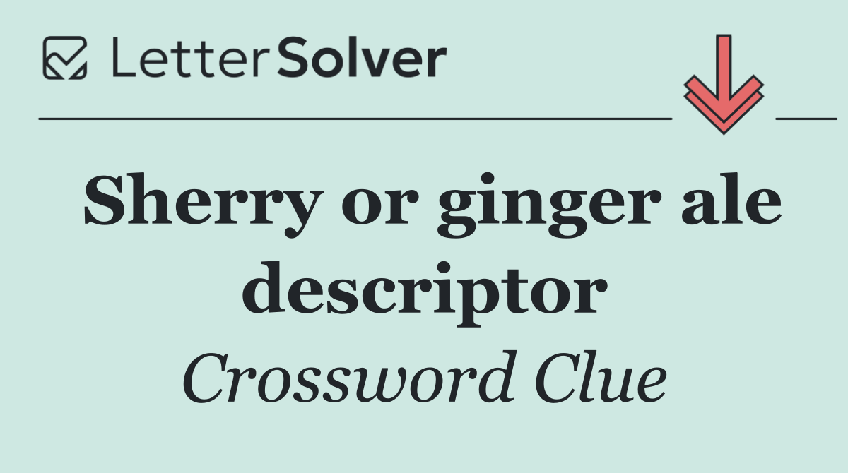 Sherry or ginger ale descriptor