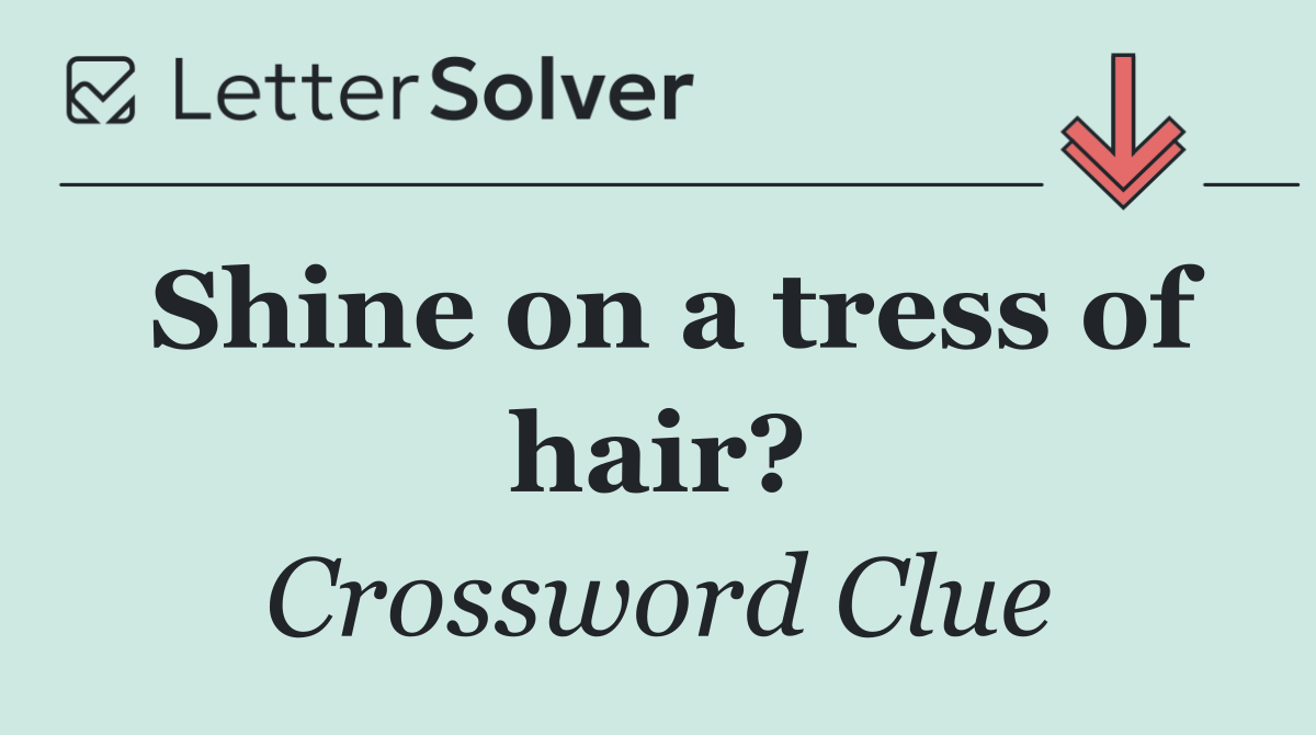 Shine on a tress of hair?