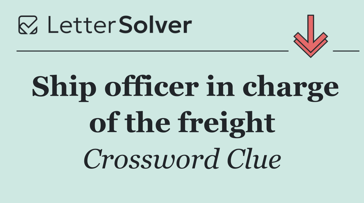 Ship officer in charge of the freight