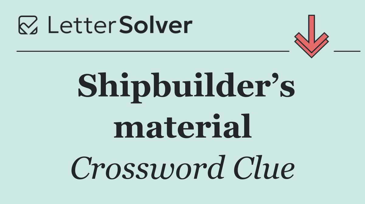 Shipbuilder’s material
