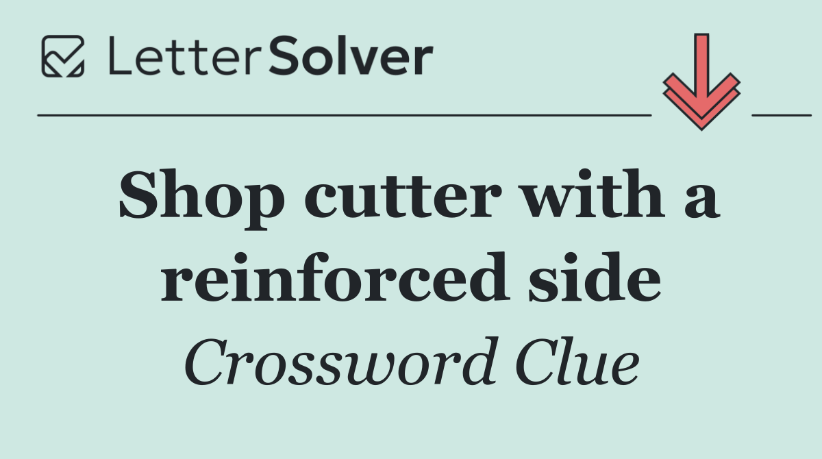 Shop cutter with a reinforced side