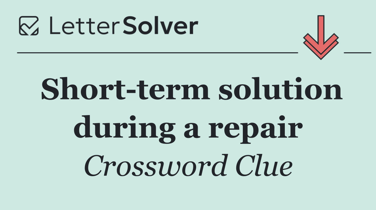 Short term solution during a repair