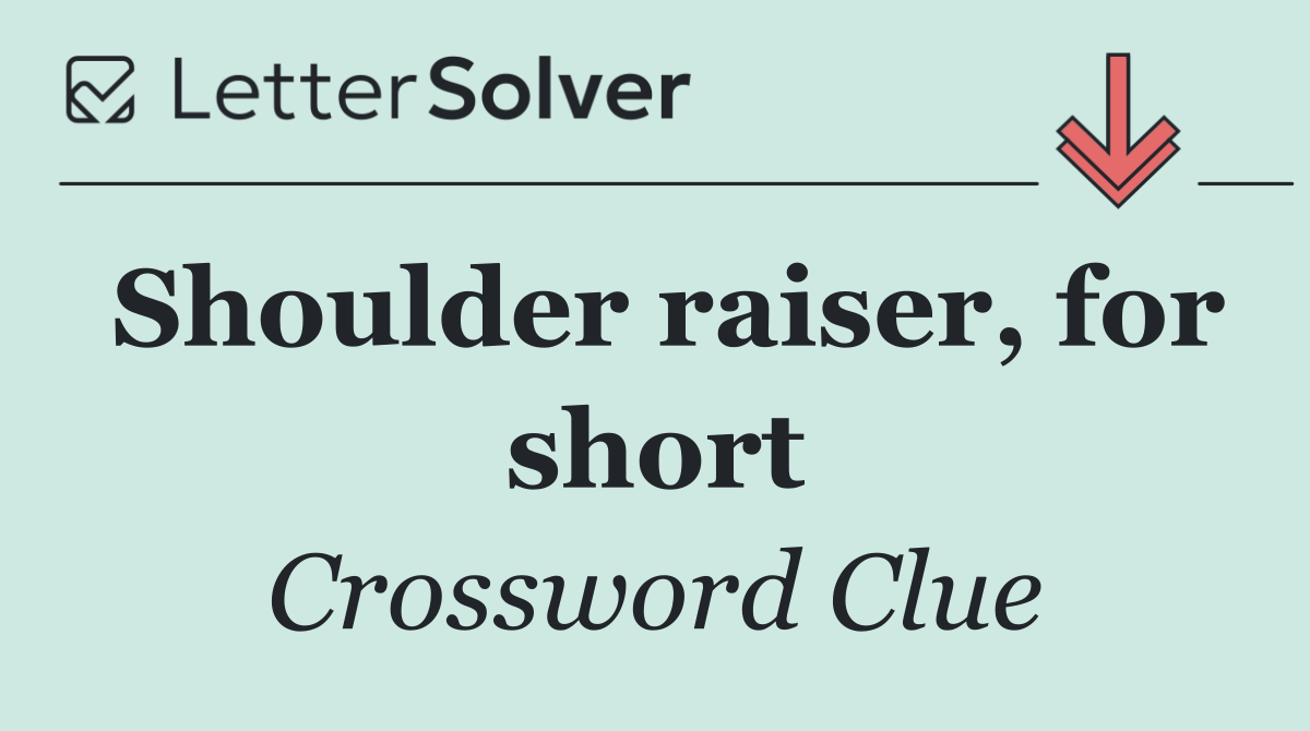 Shoulder raiser, for short
