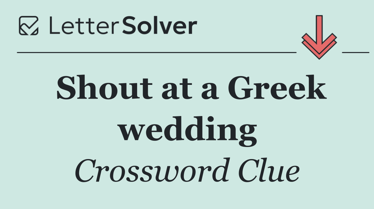 Shout at a Greek wedding