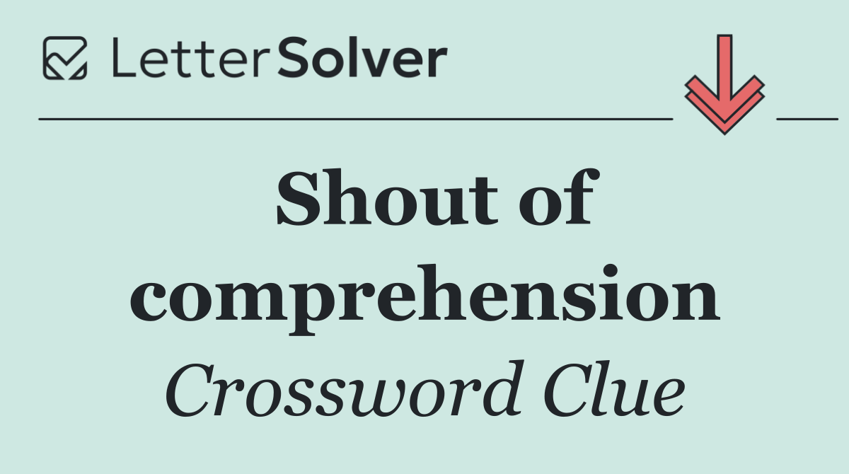 Shout of comprehension