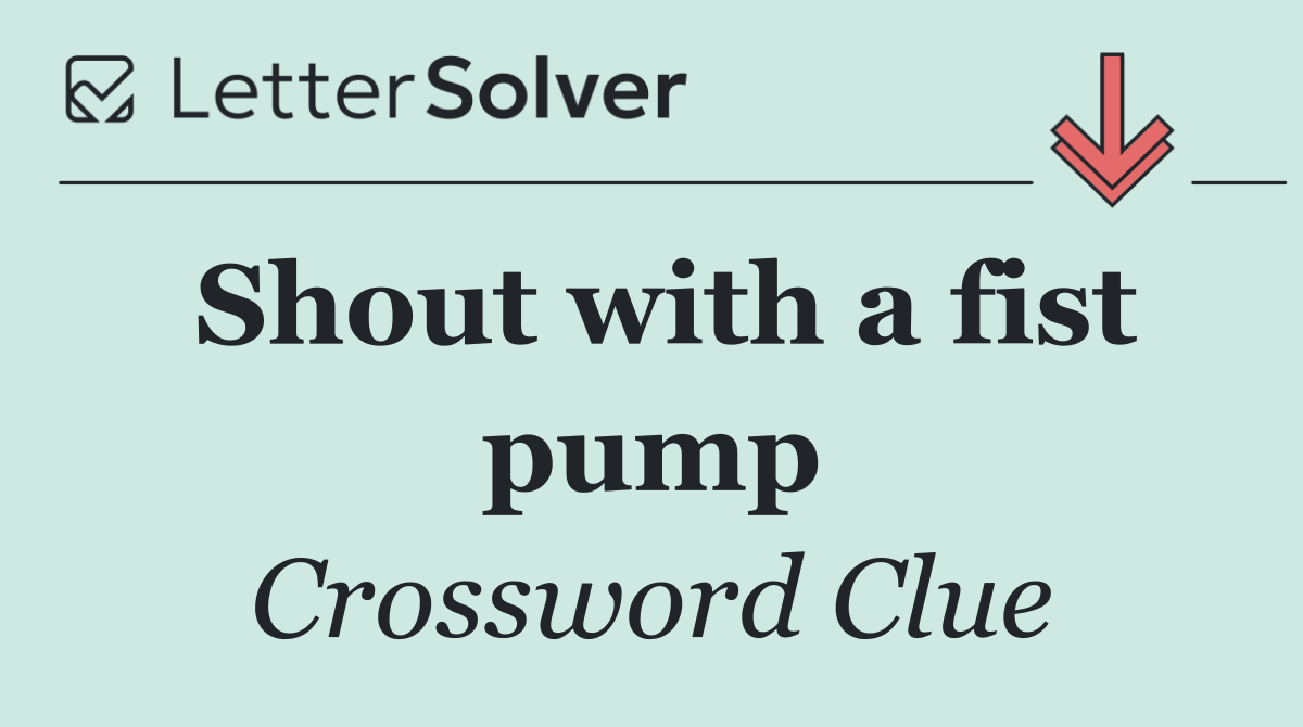 Shout with a fist pump