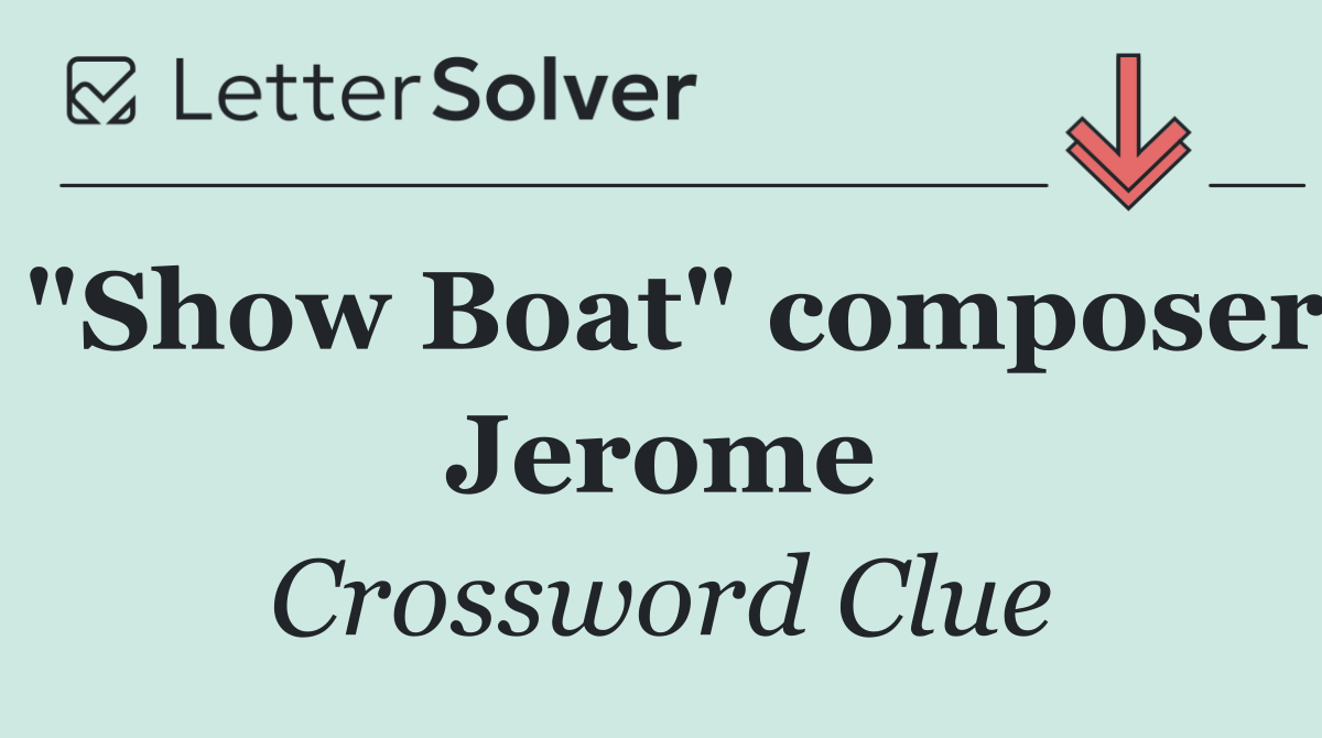 "Show Boat" composer Jerome