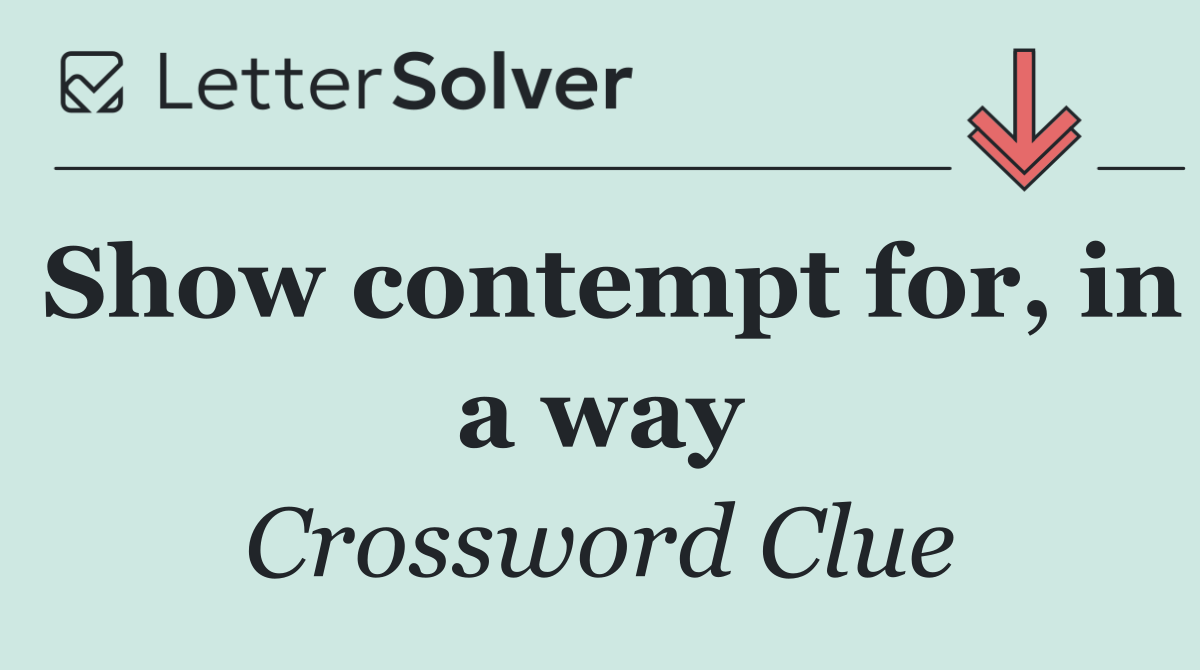 Show contempt for, in a way
