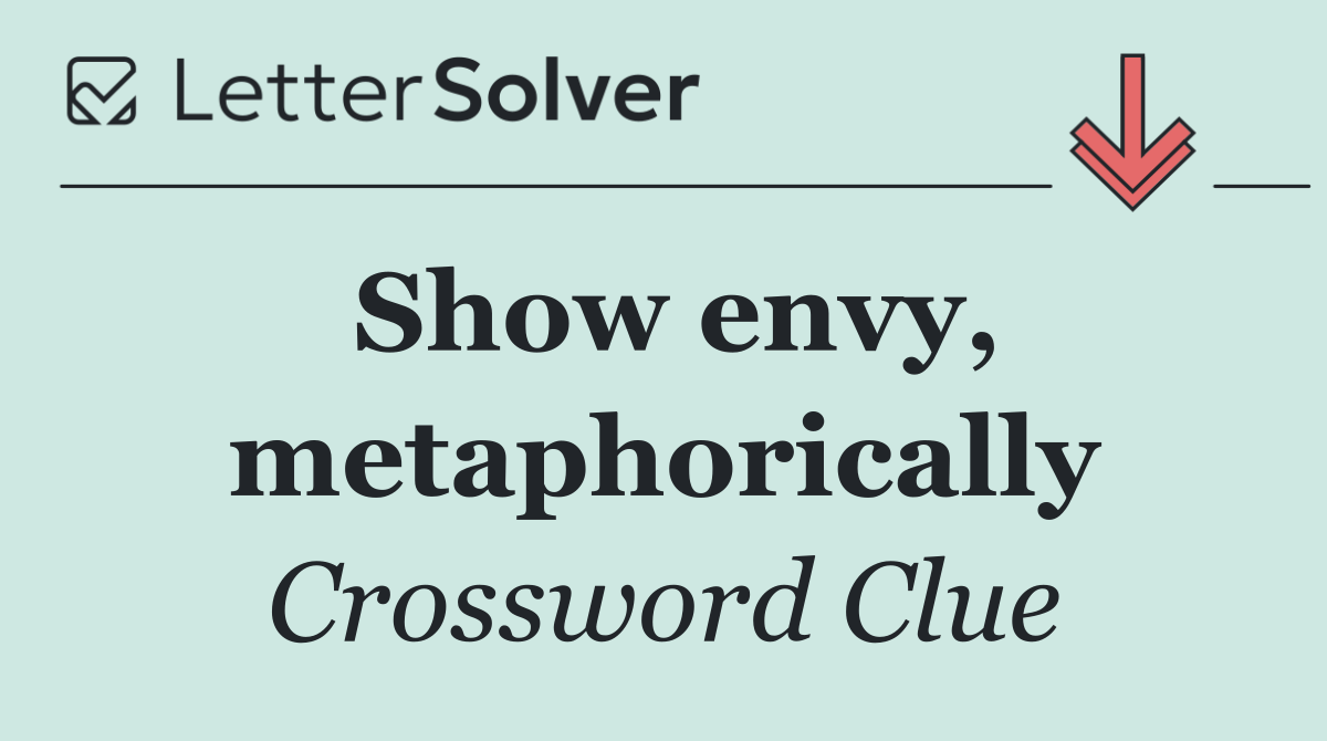 Show envy, metaphorically