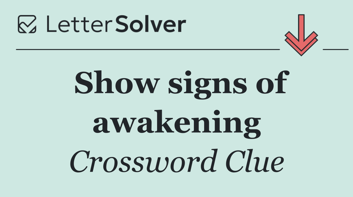 Show signs of awakening