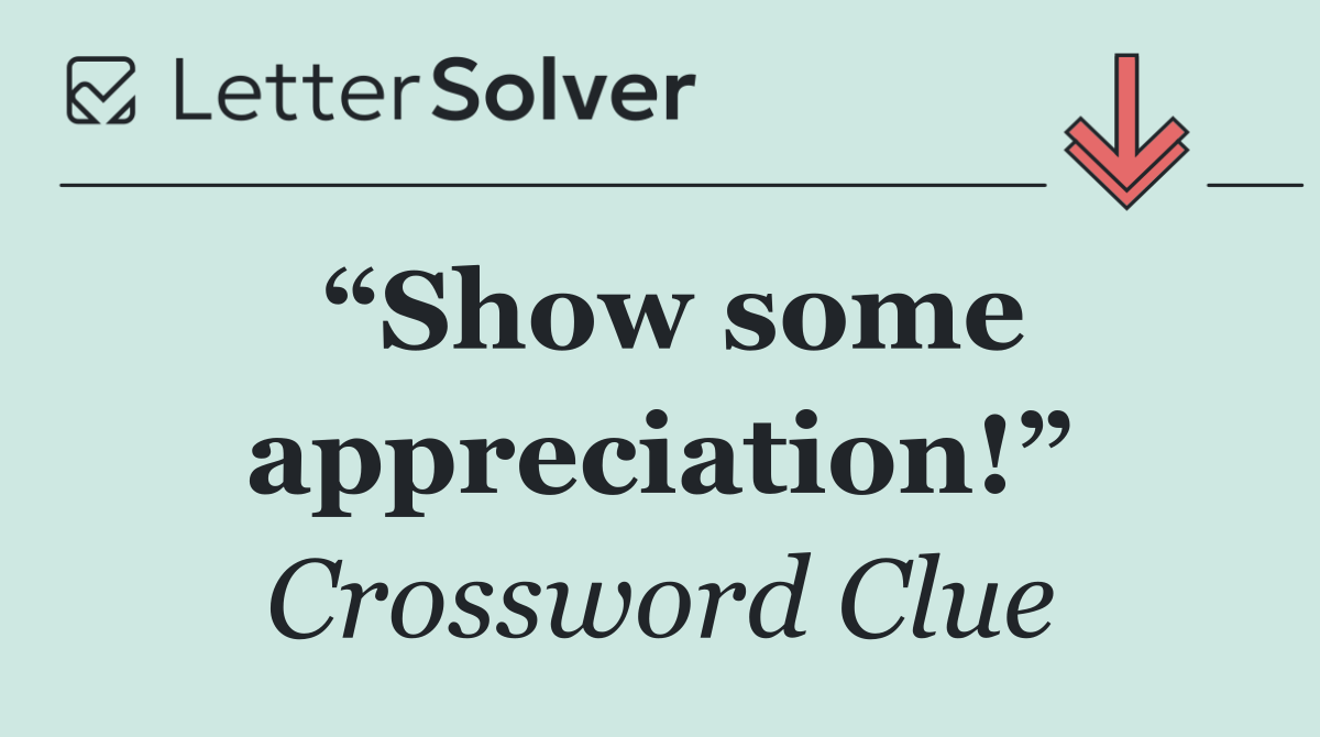 “Show some appreciation!”