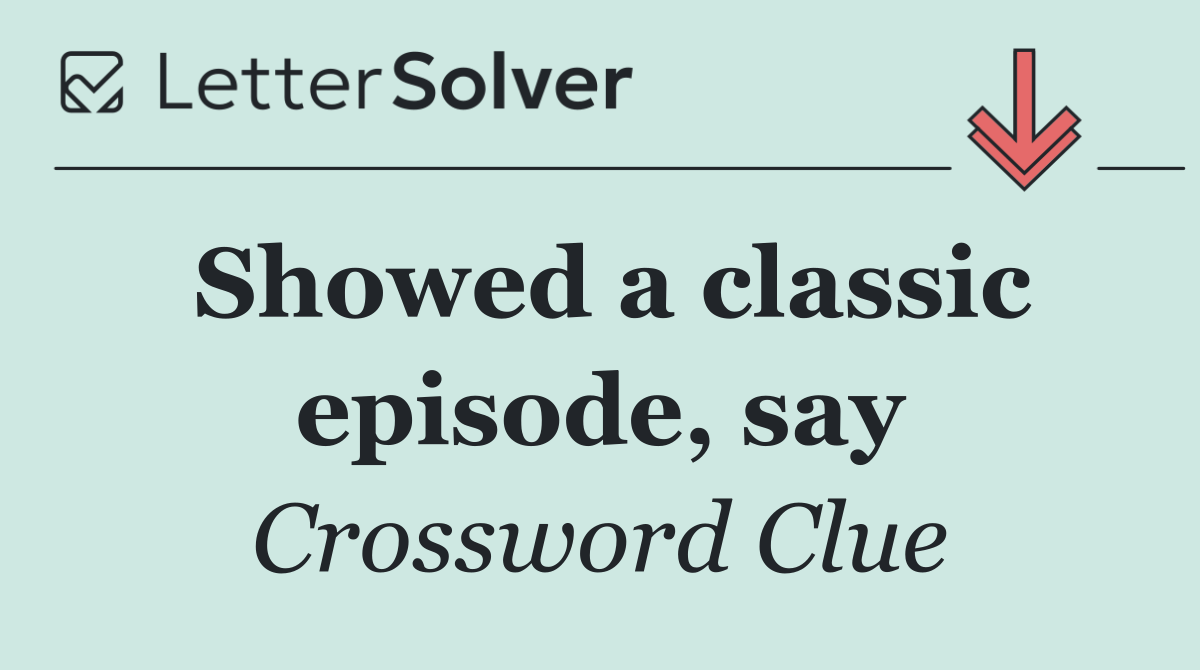 Showed a classic episode, say