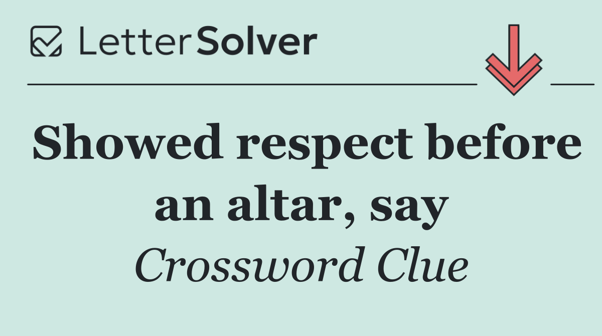 Showed respect before an altar, say