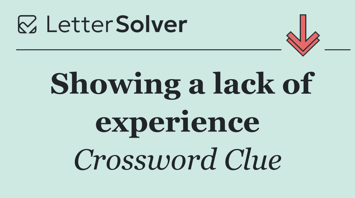 Showing a lack of experience