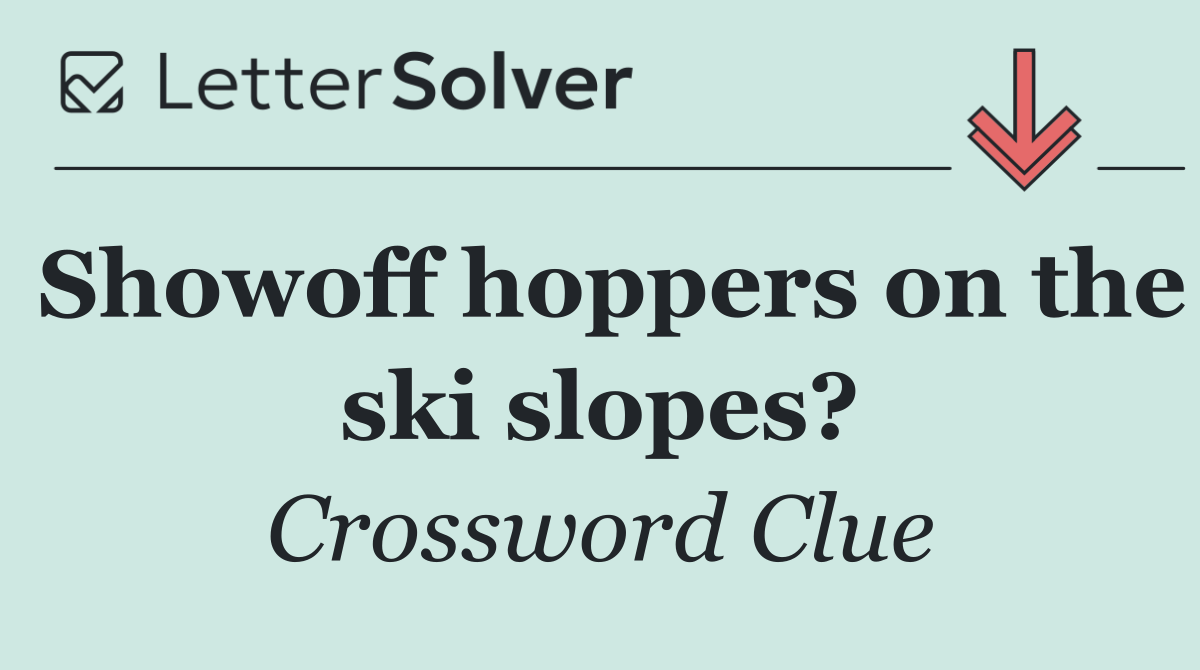 Showoff hoppers on the ski slopes?
