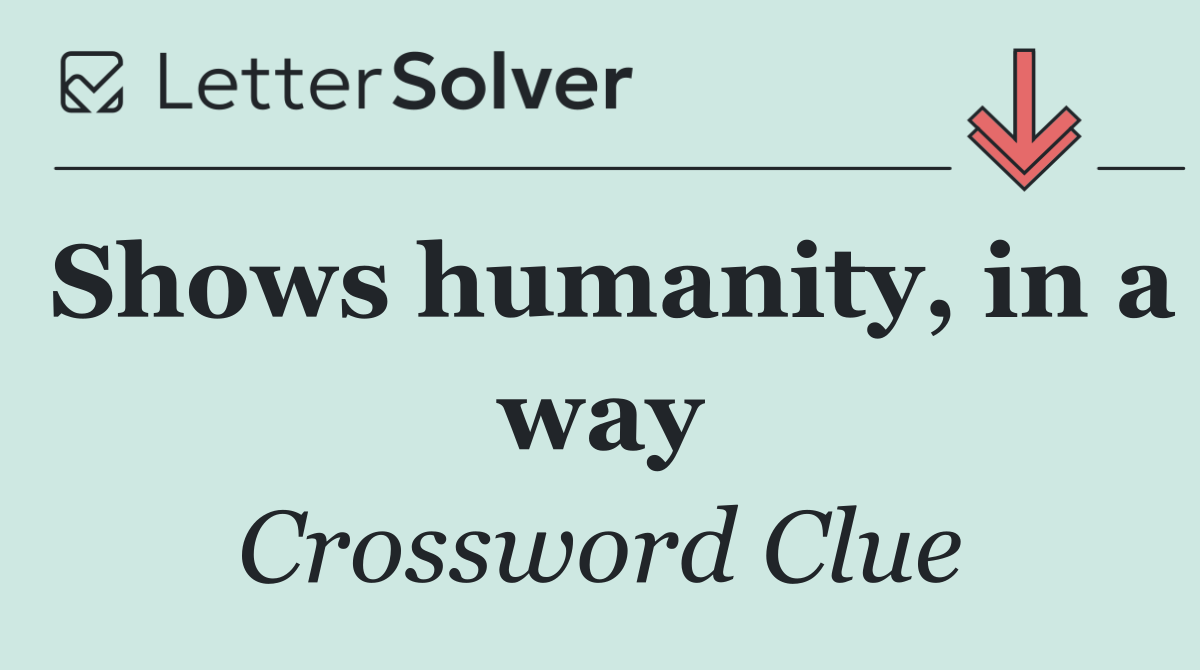 Shows humanity, in a way