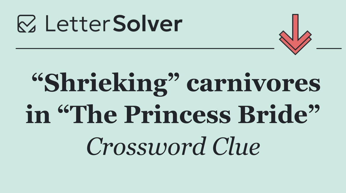 “Shrieking” carnivores in “The Princess Bride”