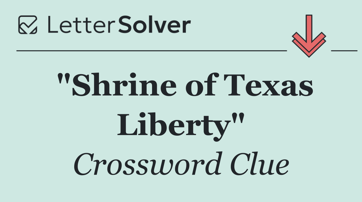 "Shrine of Texas Liberty"