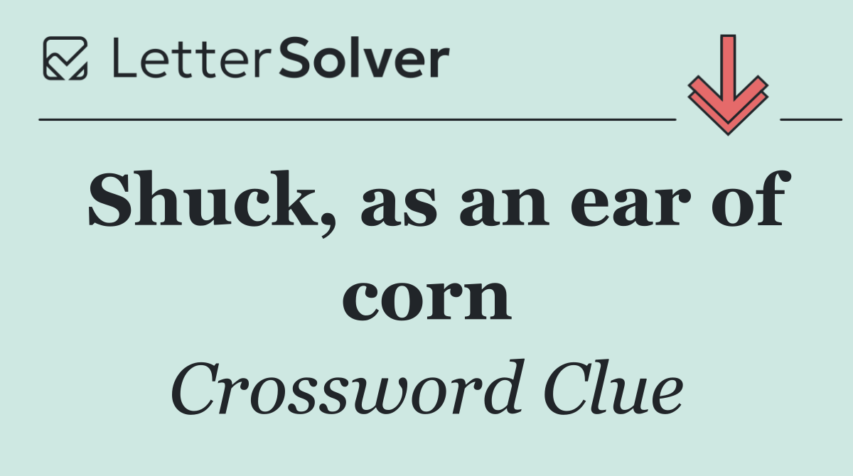 Shuck, as an ear of corn