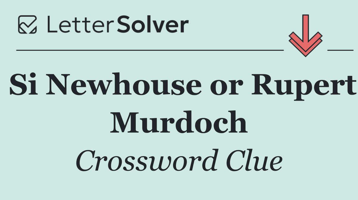 Si Newhouse or Rupert Murdoch