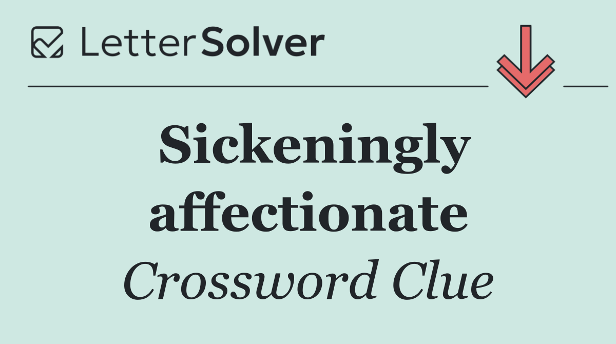 Sickeningly affectionate