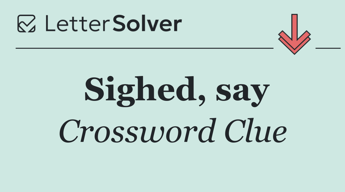 Sighed, say