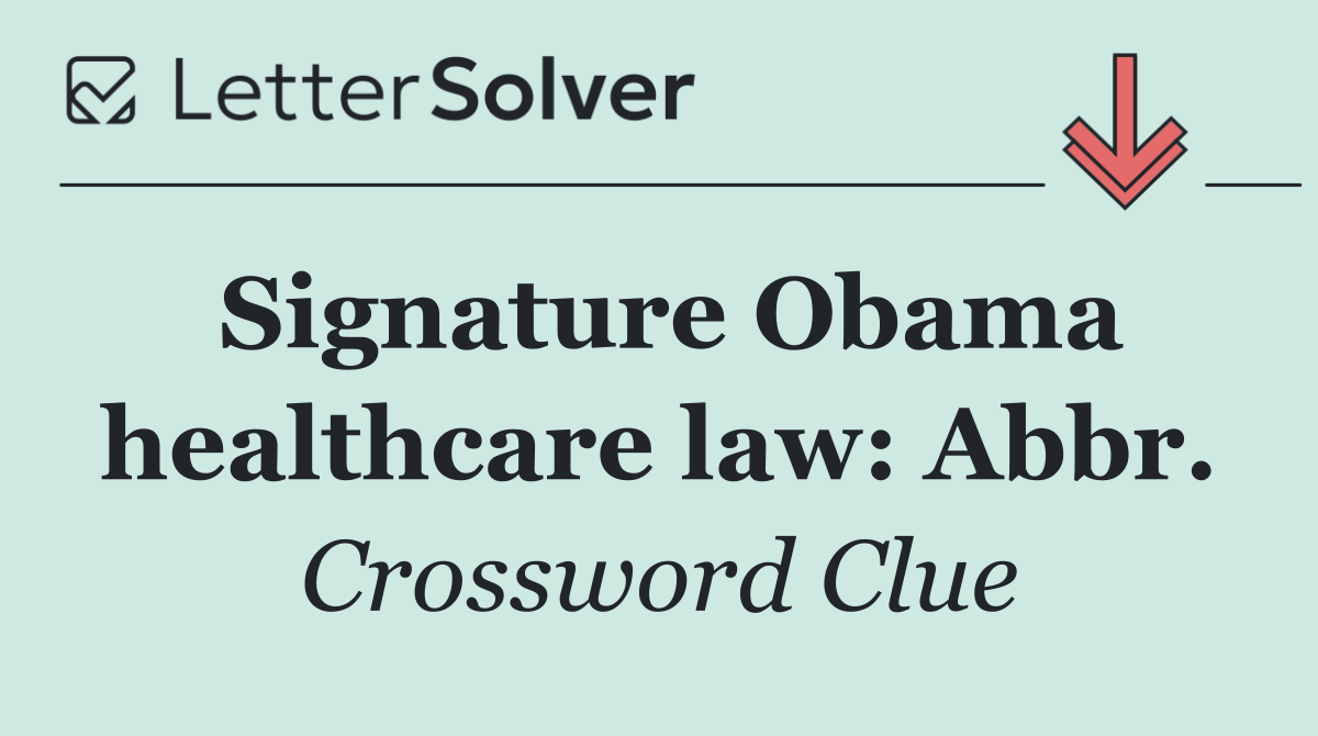 Signature Obama healthcare law: Abbr.