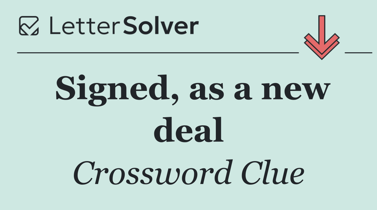 Signed, as a new deal