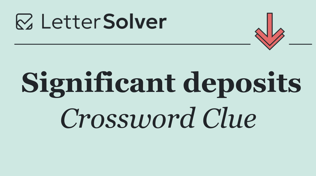 Significant deposits