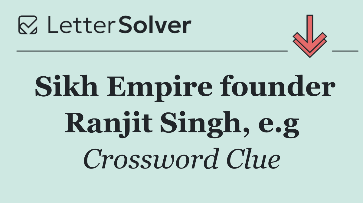 Sikh Empire founder Ranjit Singh, e.g
