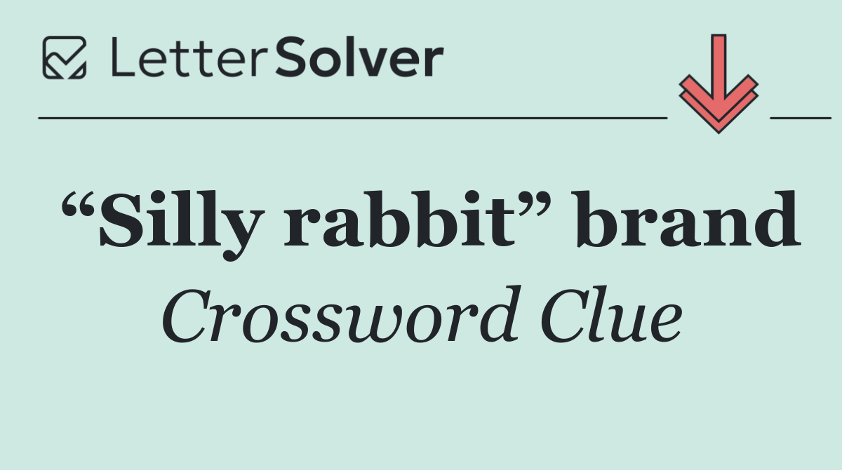 “Silly rabbit” brand