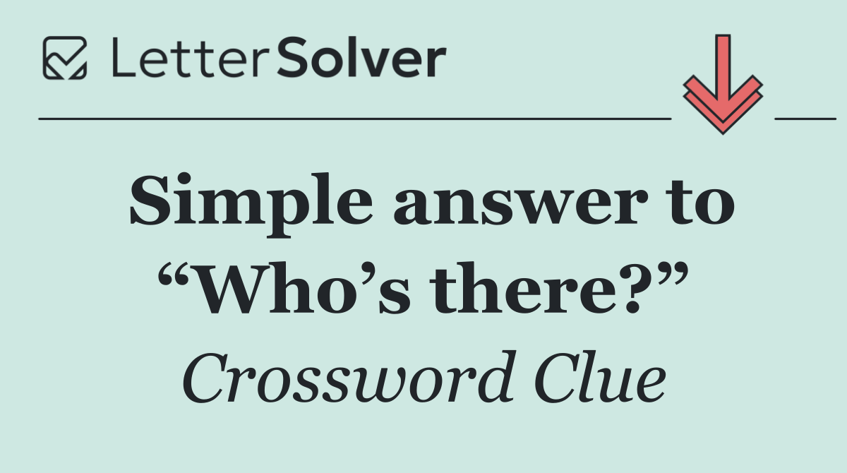 Simple answer to “Who’s there?”