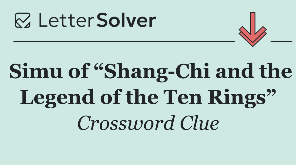 Simu of “Shang Chi and the Legend of the Ten Rings”