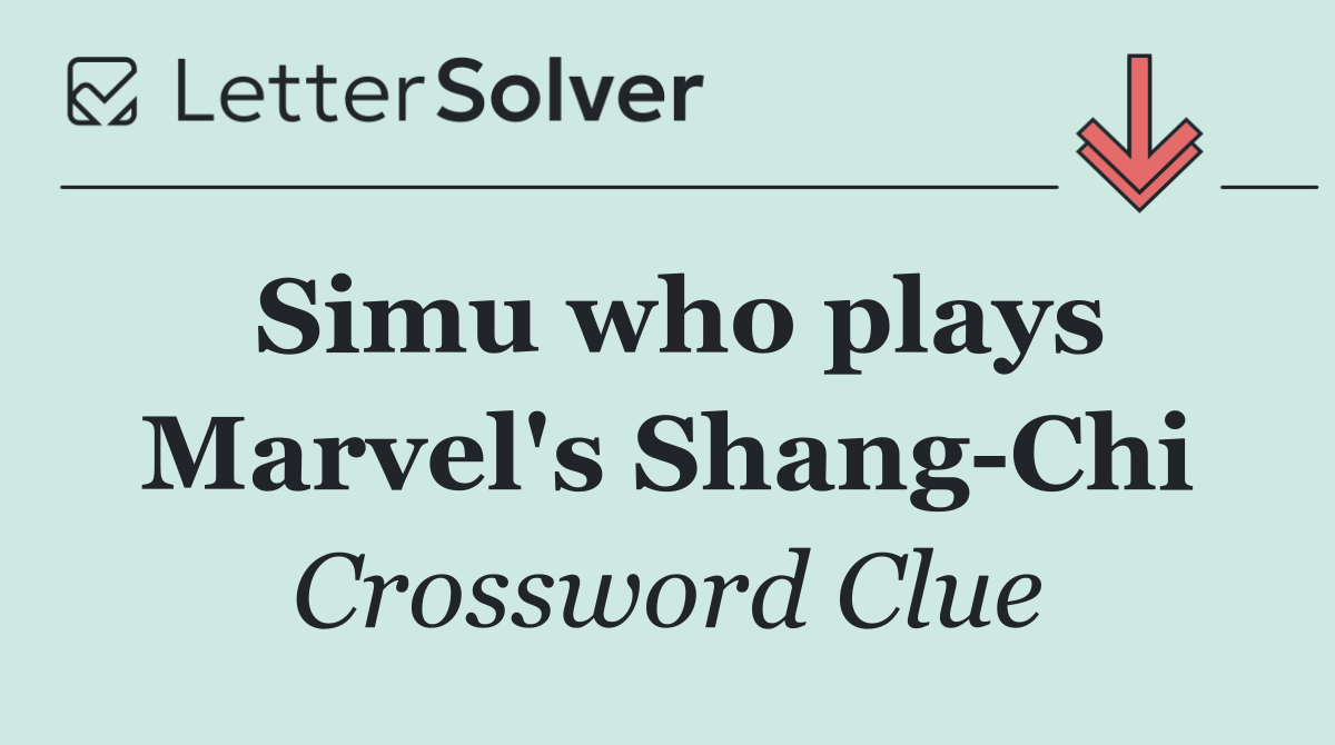 Simu who plays Marvel's Shang Chi