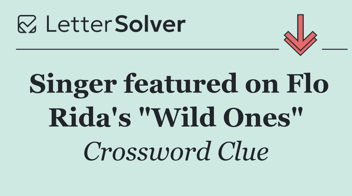 Singer featured on Flo Rida's "Wild Ones"