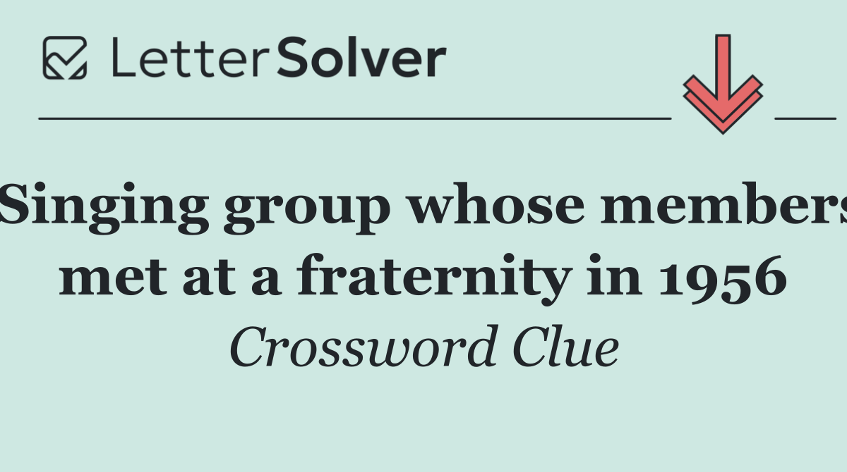 Singing group whose members met at a fraternity in 1956
