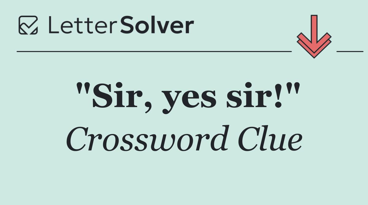 "Sir, yes sir!"