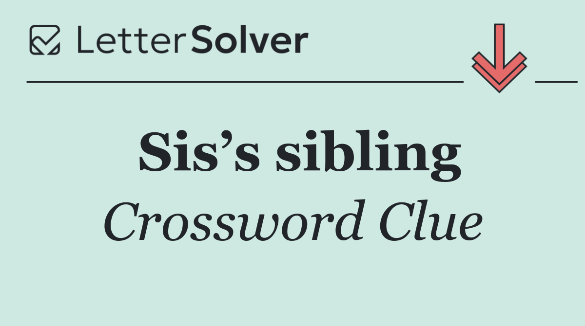 Sis’s sibling