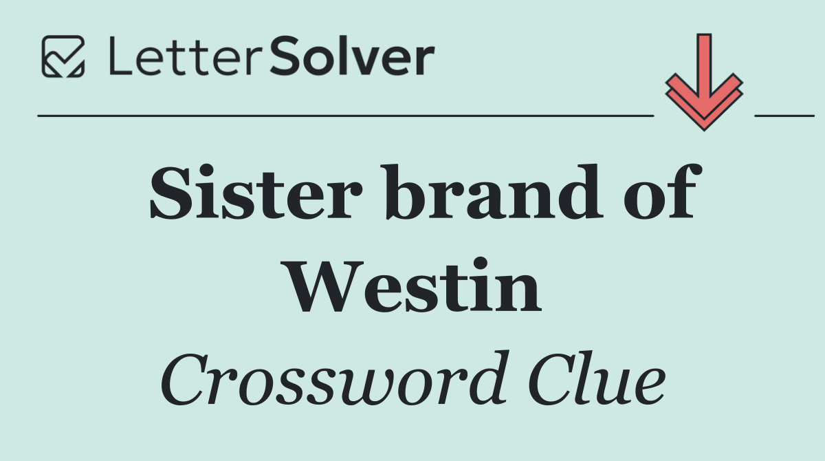 Sister brand of Westin
