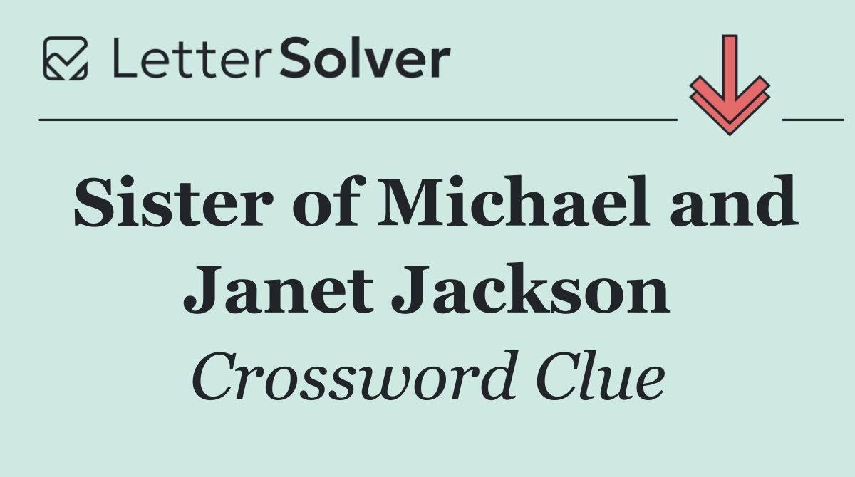 Sister of Michael and Janet Jackson