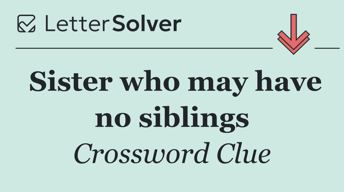 Sister who may have no siblings