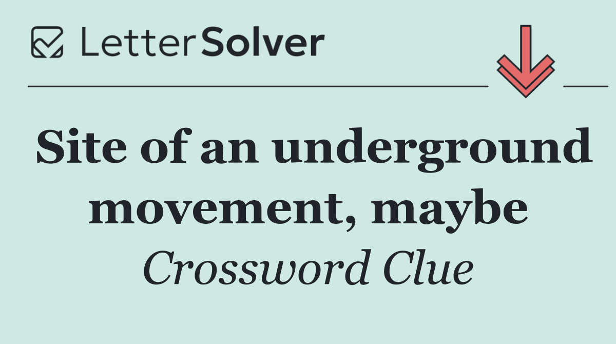 Site of an underground movement, maybe