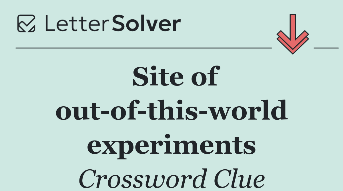 Site of out of this world experiments