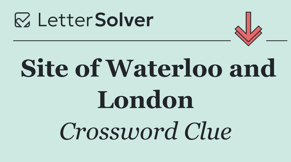 Site of Waterloo and London