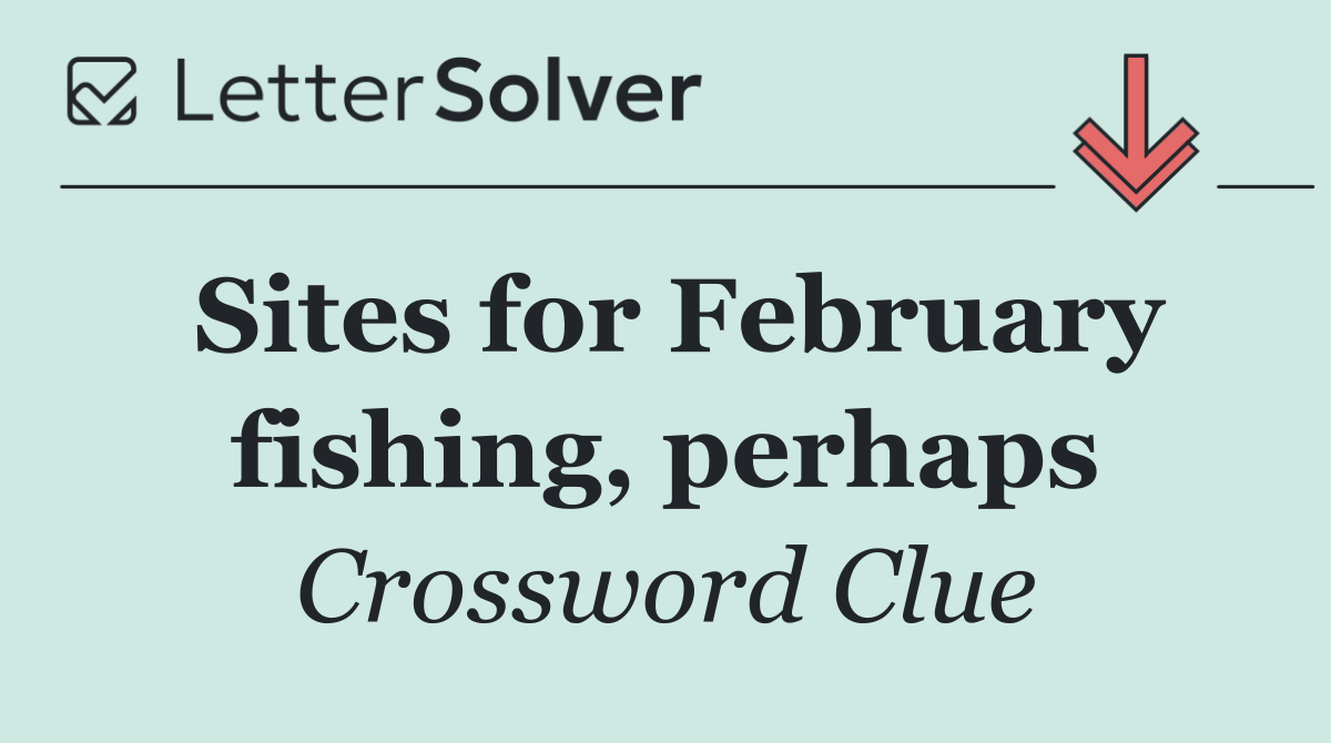 Sites for February fishing, perhaps