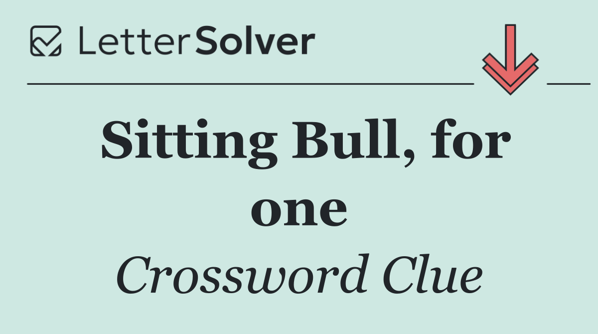 Sitting Bull, for one