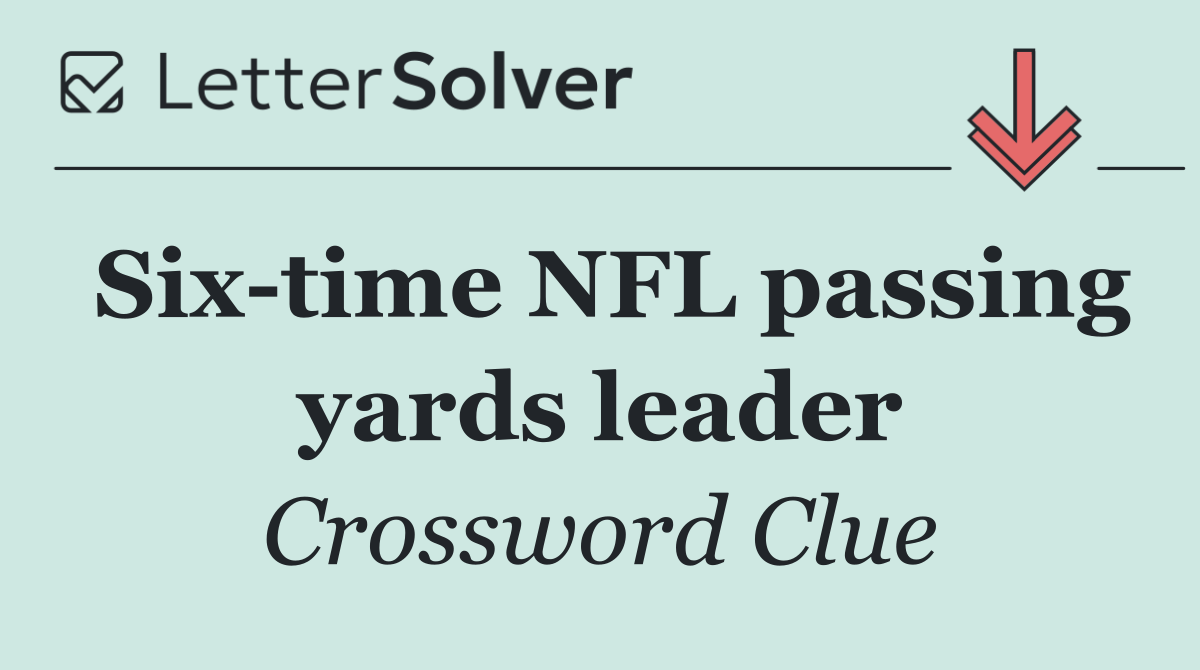 Six time NFL passing yards leader