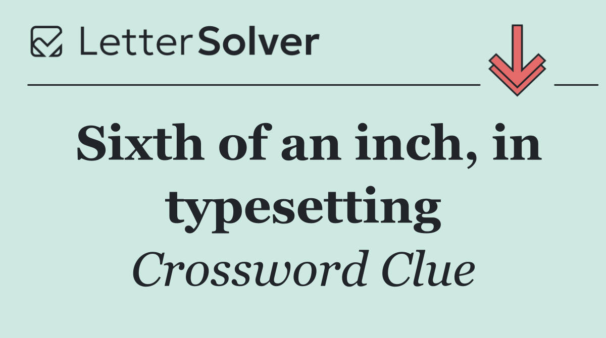 Sixth of an inch, in typesetting