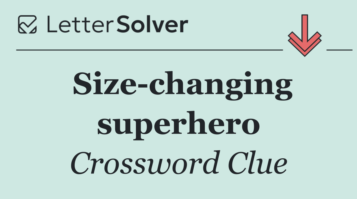 Size changing superhero